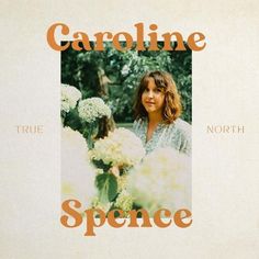 the cover art for caroline spencer's true - truth album, with an image of a woman surrounded by flowers