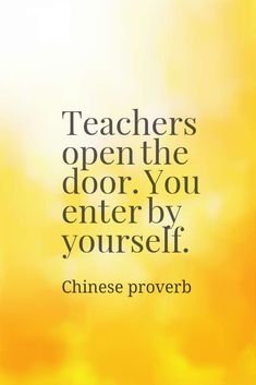 a yellow background with the words teachers open the door you enter by yourself chinese prove