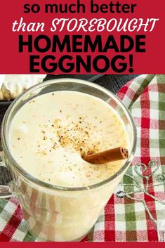 an eggnog drink in a glass with cinnamon on top and the words, so much better than store bought homemade eggnog