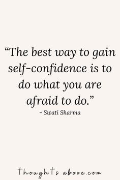 the best way to gain self - confidence is to do what you are afraid to do