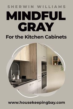 a kitchen with the words mindful gray for the kitchen cabinets