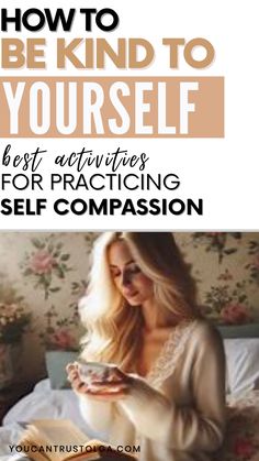 a woman sitting in bed with the text how to be kind to yourself best activities for practicing self composition