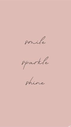 the words smile sparkle shine are written in black ink on a pink background with a white border