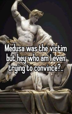 a statue with the words medusa was the victim but hey who am i even trying to