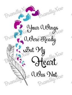 a handwritten quote with footprints and a feather on it, that says your wings were ready but my heart was not