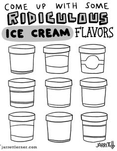 some ice cream flavors are shown in black and white with the words, come up with some ridiculous ice cream flavors