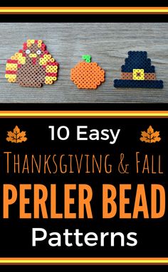 the words 10 easy thanksgiving and fall perler bead patterns on a wooden surface