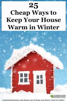 a red house with the words 25 cheap ways to keep your house warm in winter