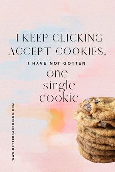 a stack of cookies sitting on top of each other with the words, i keep clicking accept cookies have not gotten one single cookie