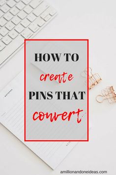 a desk with a keyboard, pen and binder on it that says how to create pins that convert