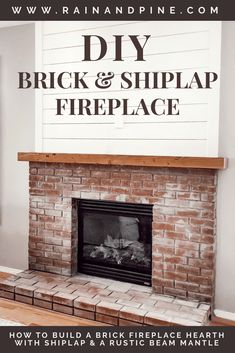 a fireplace with the words diy brick and shiplap fireplace