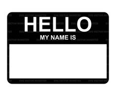 a black and white sign that says hello my name is