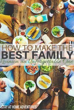 people sitting around a wooden table with food on it and the words how to make the best family reunion an unforgetable one