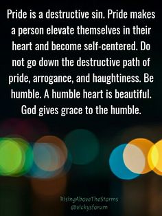 the words pride is a destructive sin pride makes a person elevate themselves in their heart and become self - centered do not go down the destructive path of pride,