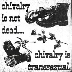 A black and white image of boots, gloves, pliers, and a rose. Next to them is black text that says “chivalry is not dead, chivalry is transsexual” Dani California, Punk Patches, Riot Grrrl, Ex Machina, My Vibe, Art Quotes, Poetry