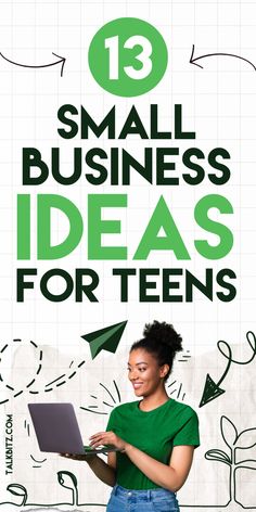 a woman holding a laptop with the words 13 small business ideas for teens