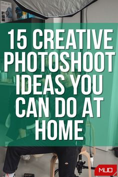 a man sitting in a chair with the words 15 creative photoshoot ideas you can do at home