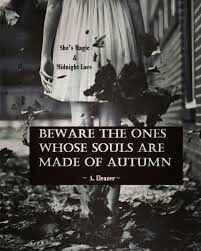 a black and white photo with the quote beware the ones whose souls are made of autumn