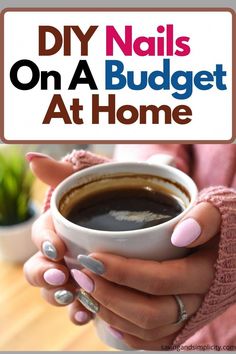 a woman holding a cup of coffee with the words diy nails on a budget at home