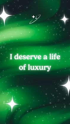 the words i deserve a life of luxury are written in white on a green background