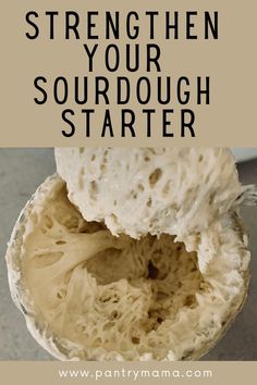 the inside of a sourdough with text overlay that reads, how to make a strongen your sourdough starter