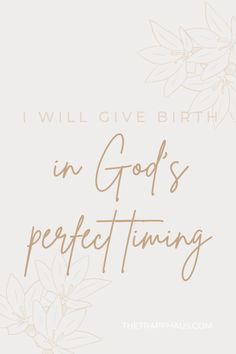 the words i will give birth in god's perfect tuning on a white background