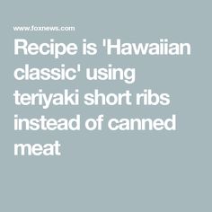 Recipe is 'Hawaiian classic' using teriyaki short ribs instead of canned meat Teriyaki Short Ribs, Musubi Recipe, Luncheon Meat, Canned Meat, Lunch Meat, Beef Short Ribs, Private Chef, Teriyaki Sauce, Short Ribs