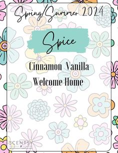 a welcome sign with flowers and the words spring summer 2012 spice cinnamon vanilla welcome home