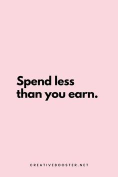 the words spend less than you earn are shown in black and white on a pink background