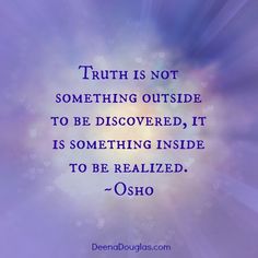 the quote truth is not something outside to be discovered, it is something inside to be revealed - osho