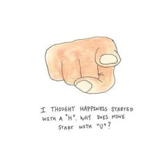 a drawing of a hand pointing at the viewer with text that reads, i thought happiness started with a 4 - h why does maybe start with u?