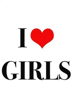 the word i love girls written in black and white with a red heart on it