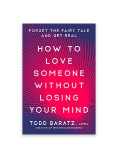 the book how to love someone without losing your mind by todd bratz, author