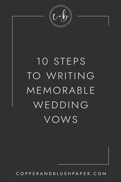 the words 10 steps to writing memorable wedding vows on a black background with white lettering