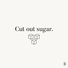 the words cut out sugar are shown in black and white, with an image of cubes