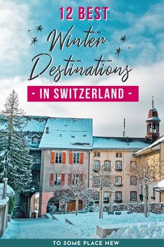 a snowy town with the words 12 best winter destinations in switzerland