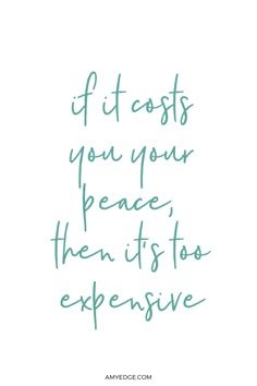 a quote that says if it cost you your peace, then its too expensive