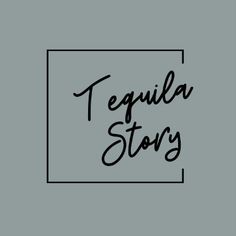 the words tequila story are written in black on a gray background with a square frame