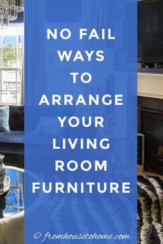 a living room with blue walls and furniture in the background, text reads no fail ways to arrange your living room furniture