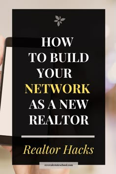 a person holding a cell phone with the text how to build your network as a new realtor