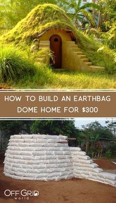 two pictures with the words how to build an earthbag dome home for $ 300