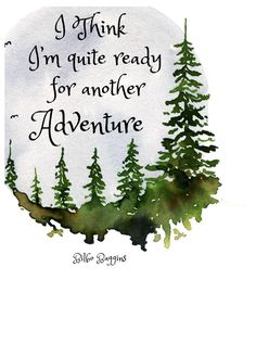 a watercolor painting with the words i think i'm quite ready for another adventure