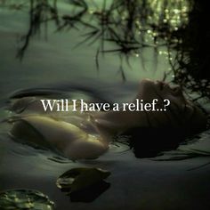 a woman floating in water with the words will i have a relief?