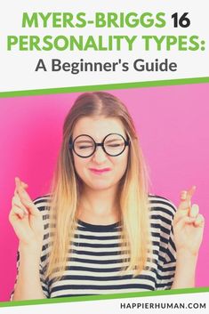 Myers-Briggs 16 Personality Types: A Beginner's Guide - Happier Human Personality Types Test, 16 Personality Types, Judging People, Myers Briggs Personalities, 16 Personalities, Myers Briggs