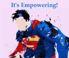 a man in a superman suit with the words it's empowering