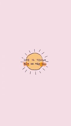 the words life is tough, but so are you on a pink background with an orange sun