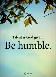 an image of a quote from the bible, talent is god given be humble