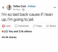 two tweets that are on the same page, one says i'm so laid back cause if i lean up, i'm going to jail