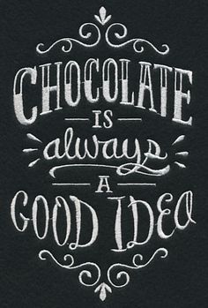 the words chocolate is always a good idea