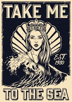 a poster with the words take me to the sea and an image of a woman in a crown